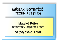 MŰSZAKI ÜGYINTÉZŐ, TECHNIKUS (1 fő) Matykó Péter petermatyko@gmail.com  06 (56) 390-011 /102